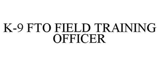 K-9 FTO FIELD TRAINING OFFICER