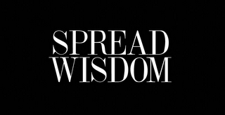 SPREAD WISDOM