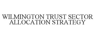 WILMINGTON TRUST SECTOR ALLOCATION STRATEGY