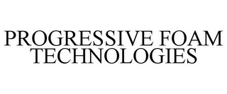 PROGRESSIVE FOAM TECHNOLOGIES