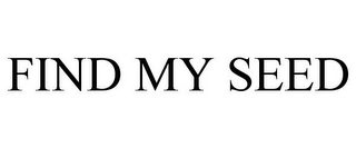 FIND MY SEED