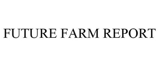 FUTURE FARM REPORT