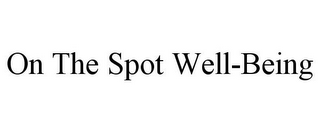 ON THE SPOT WELL-BEING