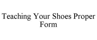 TEACHING YOUR SHOES PROPER FORM