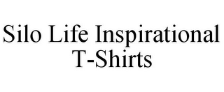 SILO LIFE INSPIRATIONAL T-SHIRTS