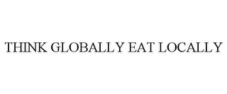 THINK GLOBALLY EAT LOCALLY