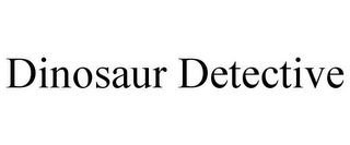 DINOSAUR DETECTIVE