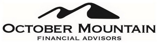 OCTOBER MOUNTAIN FINANCIAL ADVISORS