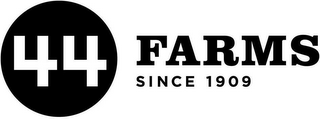 44 FARMS SINCE 1909