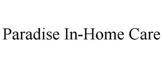 PARADISE IN-HOME CARE