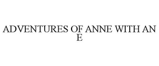 ADVENTURES OF ANNE WITH AN E