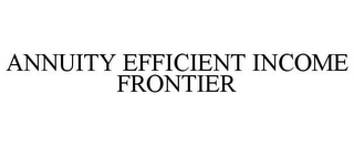ANNUITY EFFICIENT INCOME FRONTIER