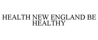 HEALTH NEW ENGLAND BE HEALTHY