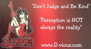 D-VIOUS "DONT JUDGE AND BE KIND" "PERCEPTION IS NOT ALWAYS THE REALITY" WWW.D-VIOUS.COM