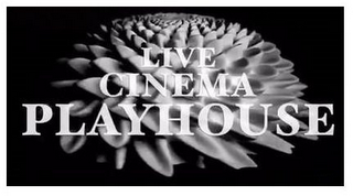 LIVE CINEMA PLAYHOUSE