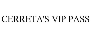 CERRETA'S VIP PASS