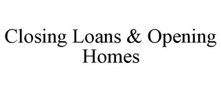 CLOSING LOANS & OPENING HOMES