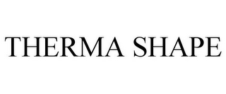 THERMA SHAPE