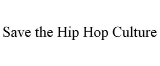 SAVE THE HIP HOP CULTURE