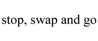 STOP, SWAP AND GO