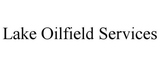 LAKE OILFIELD SERVICES