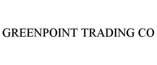 GREENPOINT TRADING CO