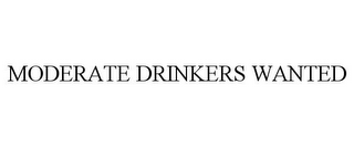 MODERATE DRINKERS WANTED