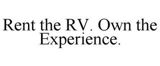 RENT THE RV. OWN THE EXPERIENCE.