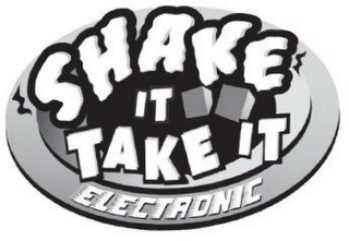 SHAKE IT TAKE IT ELECTRONIC