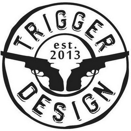 TRIGGER DESIGN EST. 2013