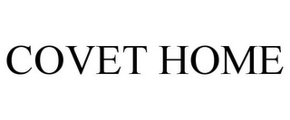 COVET HOME