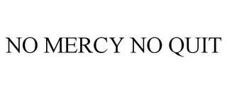 NO MERCY NO QUIT