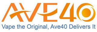 AVE40 VAPE THE ORIGINAL, AVE40 DELIVERSIT