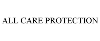 ALL CARE PROTECTION