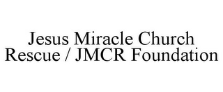 JESUS MIRACLE CHURCH RESCUE / JMCR FOUNDATION