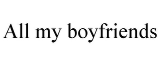 ALL MY BOYFRIENDS