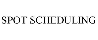 SPOT SCHEDULING