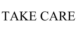 TAKE CARE