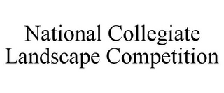 NATIONAL COLLEGIATE LANDSCAPE COMPETITION