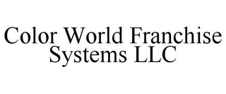 COLOR WORLD FRANCHISE SYSTEMS LLC