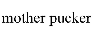 MOTHER PUCKER