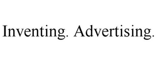 INVENTING. ADVERTISING.