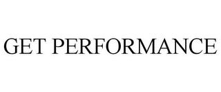 GET PERFORMANCE