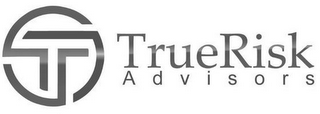 T TRUE RISK ADVISORS