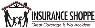 INSURANCE SHOPPE GREAT COVERAGE IS NO ACCIDENT