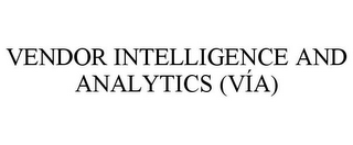 VENDOR INTELLIGENCE AND ANALYTICS (VÍA)