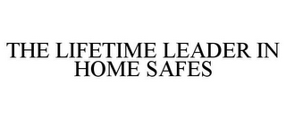 THE LIFETIME LEADER IN HOME SAFES