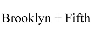 BROOKLYN + FIFTH