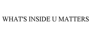 WHAT'S INSIDE U MATTERS