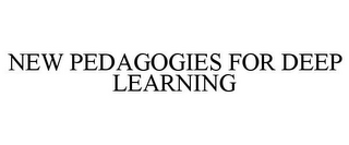 NEW PEDAGOGIES FOR DEEP LEARNING